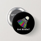 Badminton Shuttle - Got Birdie_ Novelty Button (Vorne & Hinten)