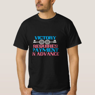 Badminton - Sieg erfordert Zahlung T-Shirt