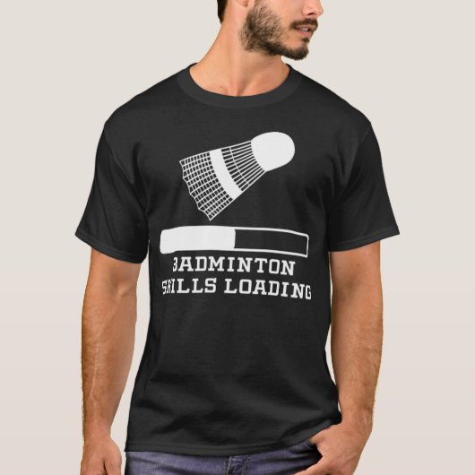 Badminton Skills Loading badminton lover badminton T-Shirt (Vorderseite)