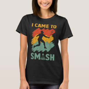 Badminton-Spieler Shuttle Ich kam um zu zerschmett T-Shirt