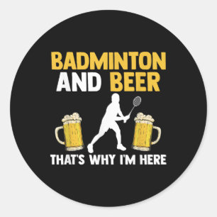 Badminton und Bier deshalb bin ich hier Runder Aufkleber