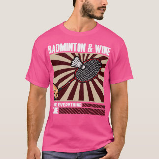 Badminton und Wein machen alles gut T-Shirt