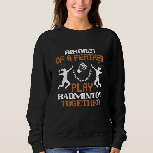 Badminton - Vögel einer Feder Sweatshirt (Vorderseite)