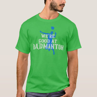 Badminton war gut in Badminton T-Shirt