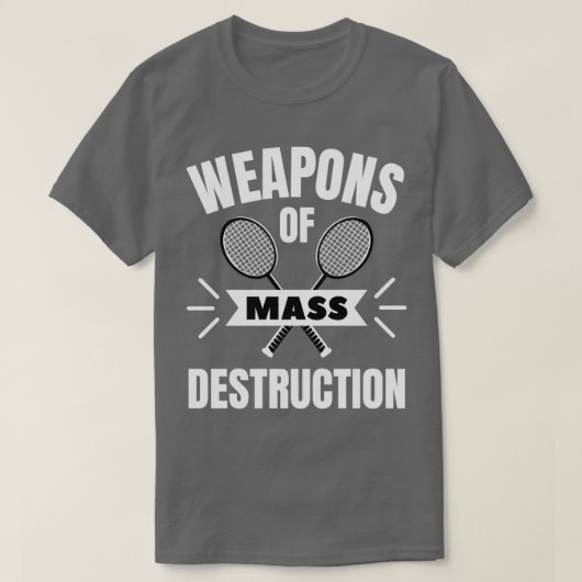 Badminton Weapons of mass destruction T-Shirt (Design vorne)