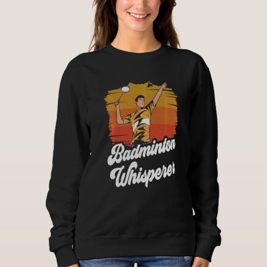 Badminton Whisperer Match Player Team Sweatshirt (Vorderseite)