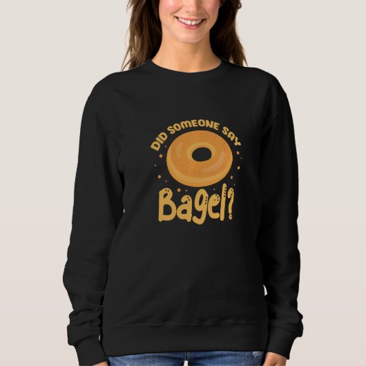 Bagels hat jemand gesagt, Bagel Funny Bagel Sweatshirt (Vorderseite)