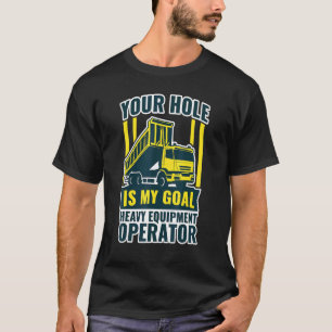 Bagger, dein Loch ist mein Ziellager für schwere A T-Shirt