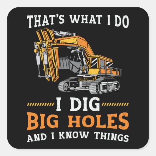 Bagger I Dig Big Holes Bauarbeiter Geschenk Quadratischer Aufkleber (Vorderseite)