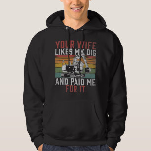 Bagger, je nach Ehefrau, wie mein Dig-Bau W Hoodie