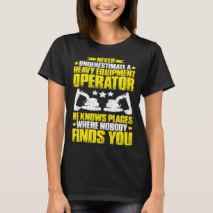Bagger unterschätzen nie einen schweren Ausrüstung T-Shirt