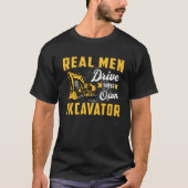 Baggerbauer für Real Men Drive T-Shirt (Vorderseite)