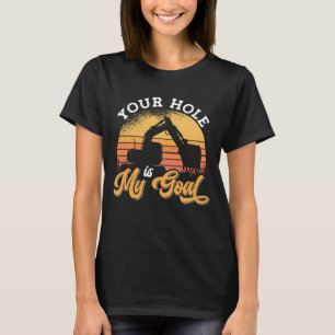 Baggerfahrer Ihr Loch ist mein Ziel T-Shirt