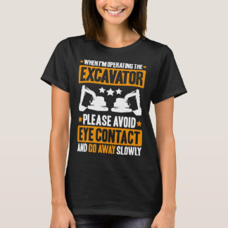 Baggerfahrer Vermeiden Sie Augenkontakt Schwere Au T-Shirt