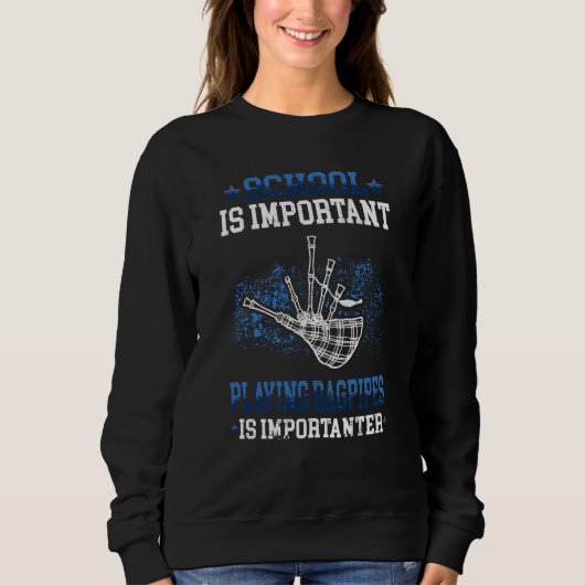 Bagpipe is importanter Bagpipes Scottish Bagpiper  Sweatshirt (Vorderseite)