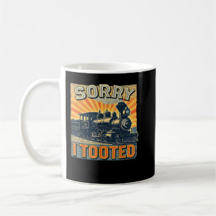Bahn Spaß Sprichwort Funny Railroad Sorry I tooot Kaffeetasse