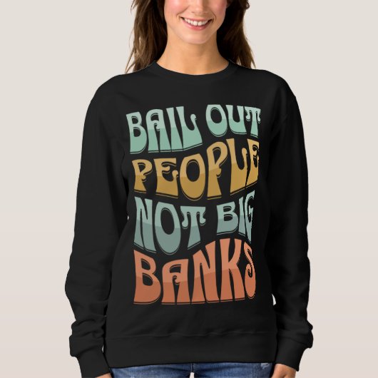 Bail Out People Not Banks Bank Crisis 2 Sweatshirt (Vorderseite)
