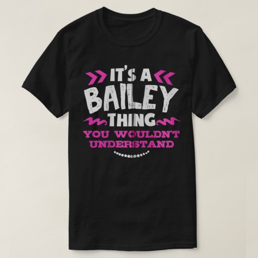Bailey Personalized Gift It's A Bailey Thing Custo T-Shirt (Design vorne)