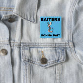 Baiters Gonna Bait Funny Button Abzeichen Button (Beispiel)