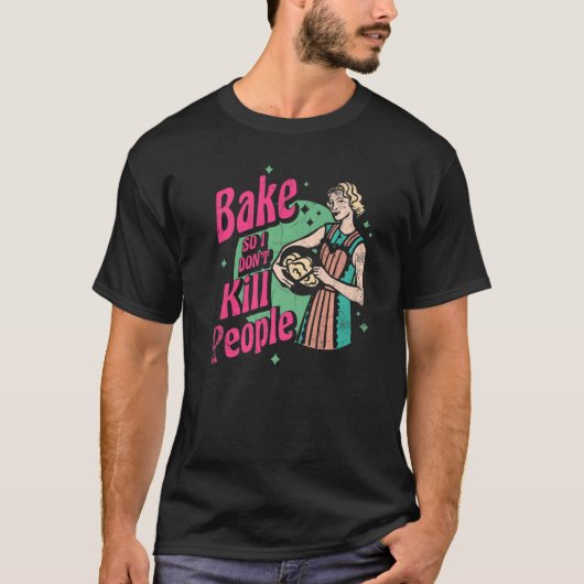 Bake also töte ich die Leute nicht für Bäcker oder T-Shirt (Vorderseite)