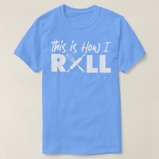 Bake Baking This Is How I Roll T-Shirt (Design vorne)