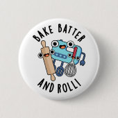 Bake Batter und Roll Funny Baking Pub Button (Vorderseite)