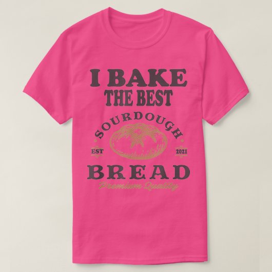 Bake Best Sourdough Brot Bäckerei Baker 1 T-Shirt (Design vorne)