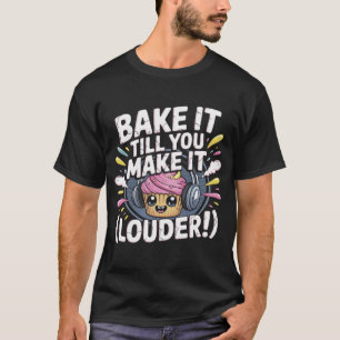 Bake es, bis du es schaffst (lauter)! T-Shirt