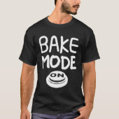 Bake Mode On   Baking T-Shirt (Vorderseite)