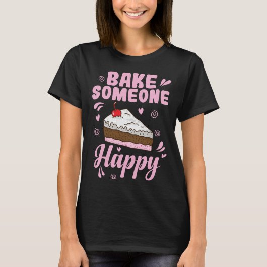 Bake someone Happy Cake Confectionery T-Shirt (Vorderseite)