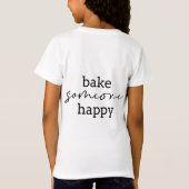 Bake Someone Happy Script T-Shirt (Rückseite)