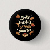 Bake the day a little sweeter button (Vorderseite)