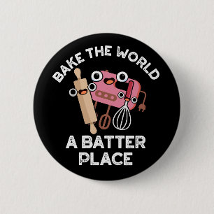 Bake the World a Batter Place Backpuff Dunkle BG Button