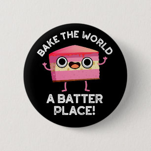Bake the World a Batter Place Cake Puck Dark BG Button
