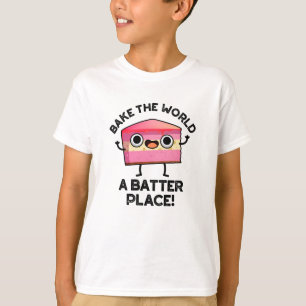 Bake the World A Batter Place Funny Cake Pub T-Shirt