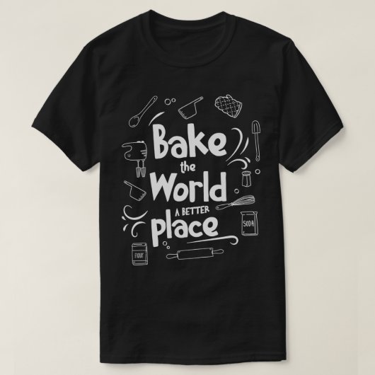 Bake the World a better Place Baking Pun Quote Des T-Shirt (Design vorne)