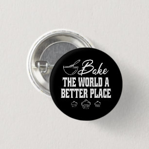 Bake the World A Better Place Funny Baking Liebhab Button