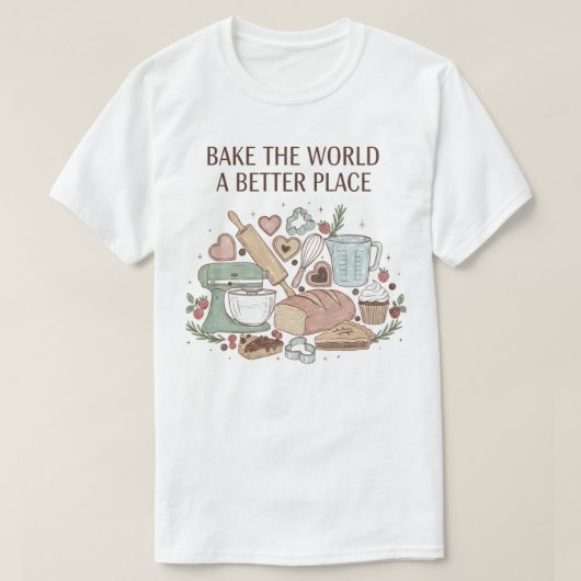 Bake the World a Better Place T-Shirt (Design vorne)