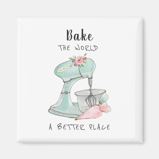"Bake the world a better place" - Zitat der Bäcker Magnet (Vorne)