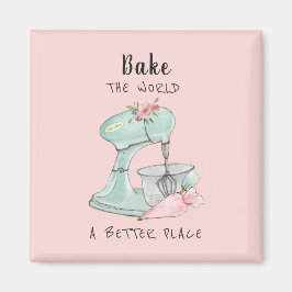 "Bake the world a better place" - Zitat der Bäcker Magnet