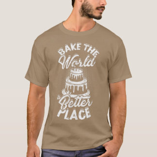 Bake the world a better placeFlavortown Eat & Cook T-Shirt