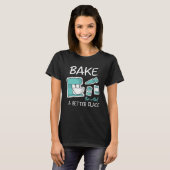 Bake The World Better Place Baker Baking Cake Cupc T-Shirt (Vorne ganz)