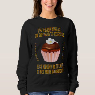Bakeaholic Cupcakes Backbaker Funny Sarcastic H Sweatshirt