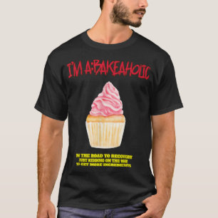 Bakeaholic Cupcakes Backen Baker Funny Tee