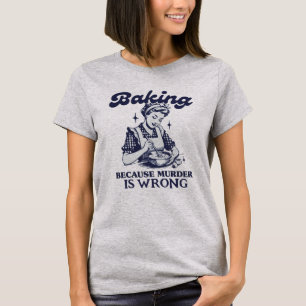 BAKEN, WEIL MURDER FALSCH IST T-Shirt