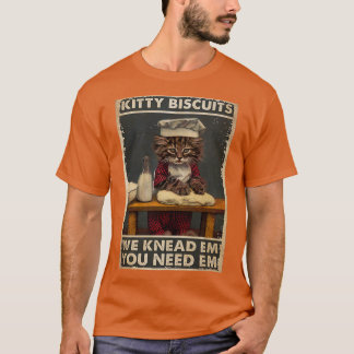Baker Cat Kitty Biscuits We Knead Em Sie brauchen  T-Shirt