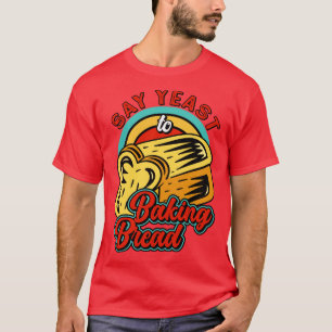 Baker Hefe Loaf Brot Konditorei Konditorwaren T-Shirt