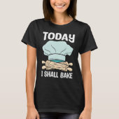 Baker I Shall Bake Baking Expert Bakers Graphic T-Shirt (Vorderseite)