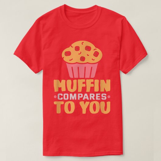 Baker Muffin vergleicht Ihnen Kuchen Backkost T-Shirt (Design vorne)