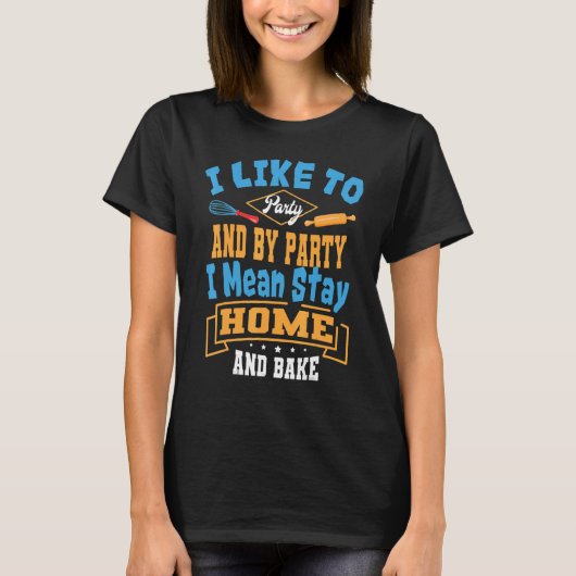 Baker Party And Bake Pastry Chef Cook Bakery Owner T-Shirt (Vorderseite)